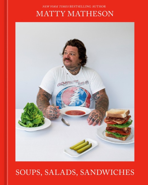 Cover image for book Matty Matheson: Soups, Salads, Sandwiches