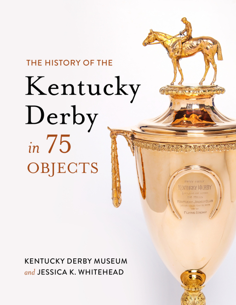 Cover image for book The History of the Kentucky Derby in 75 Objects