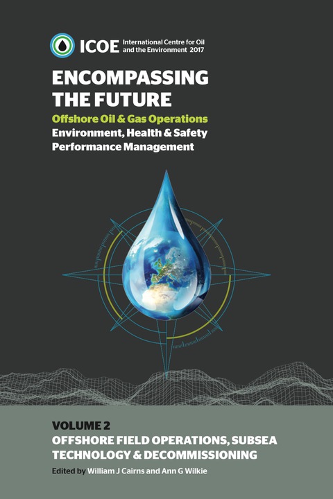 Cover image for book Encompassing The Future: Offshore Oil and Gas Operations Environment, Health and Safety Performance Management: Offshore Field Operations, Subsea Technology & Decommissioning