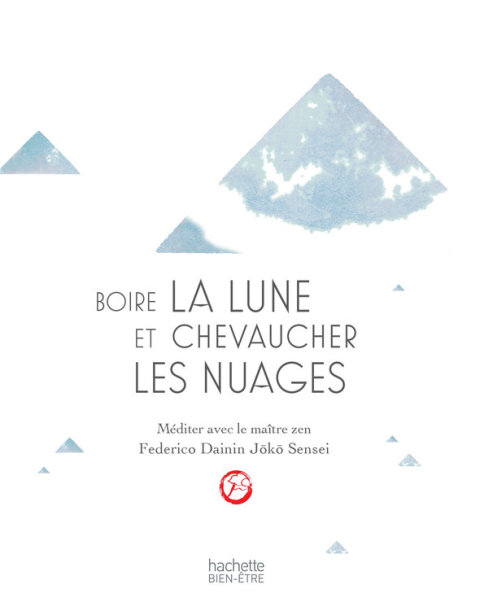 Cover image for book Boire la lune et chevaucher les nuages: méditer avec un maître zen