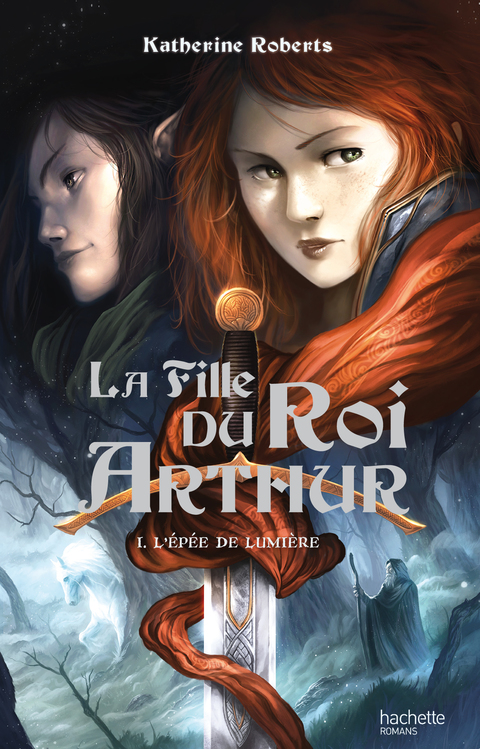 Cover image for book La Fille du roi Arthur - Tome 1 - L'Épée de Lumière