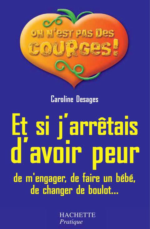 Cover image for book Et si j'arrêtais d'avoir peur (de m'engager, de faire un bébé, de changer de boulot...)