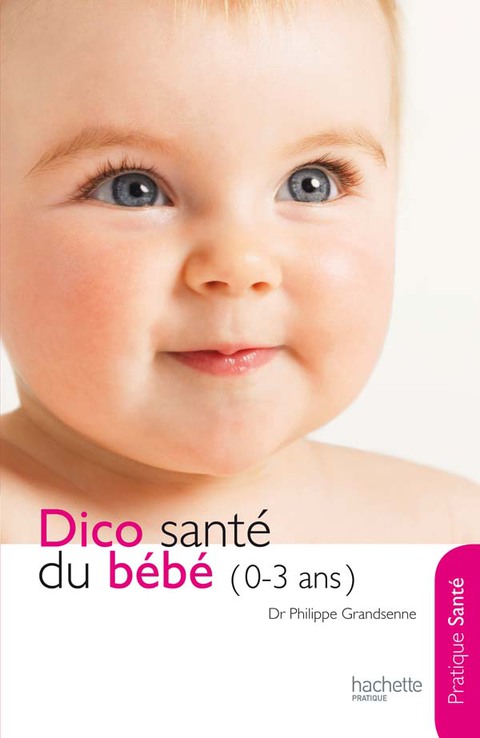Cover image for book Le dico Santé du bébé (0-3 ans)