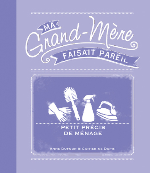 Cover image for book Ma grand-mère faisait pareil : petit précis de ménage