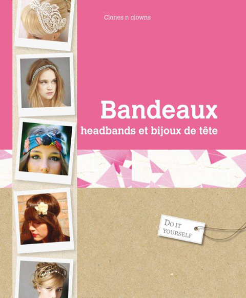 Cover image for book Bandeaux, headbands et bijoux de cheveux