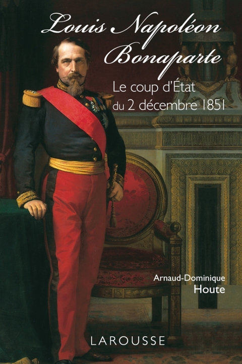 Cover image for book Louis-Napoléon Bonaparte - le coup d'Etat du 2 décembre 1851