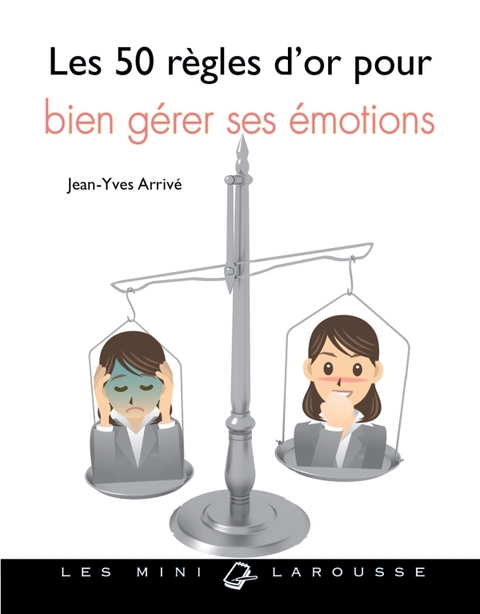 Cover image for book Les 50 règles d'or pour bien gérer ses émotions