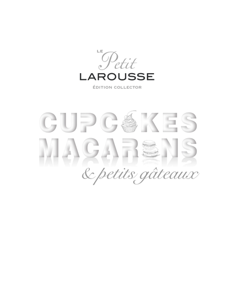 Cover image for book Petit Larousse Collector - Macarons, cupcakes et petits gâteaux