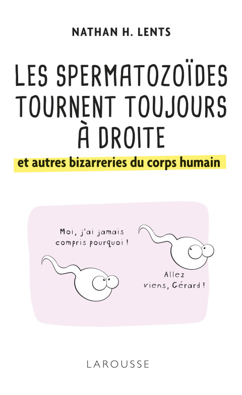 Cover image for book Les spermatozoïdes tournent toujours à droite et autres bizarreries du corps humain
