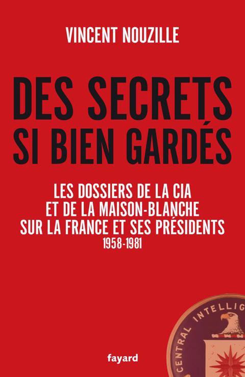 Cover image for book Des secrets si bien gardés. Les dossiers de la CIA et de la Maison-Blanche