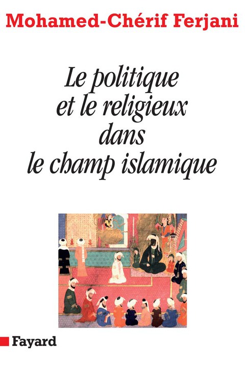 Cover image for book Le politique et le religieux dans le champ islamique