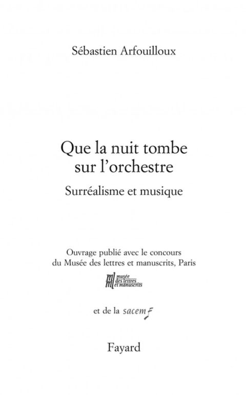Cover image for book Que la nuit tombe sur l'orchestre. Surréalisme et musique