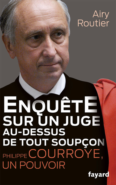 Cover image for book Enquête sur un juge au-dessus de tout soupçon. Philippe Courroye, un pouvoir