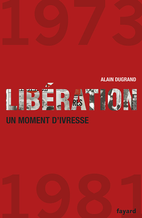 Cover image for book Libération 1973-1981 un moment d'ivresse
