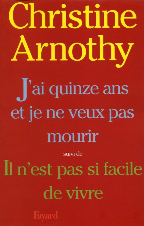 Cover image for book J'ai quinze ans et je ne veux pas mourir, suivi de Il n'est pas si facile de vivre