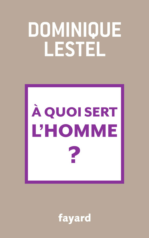 Cover image for book A quoi sert l'homme ?