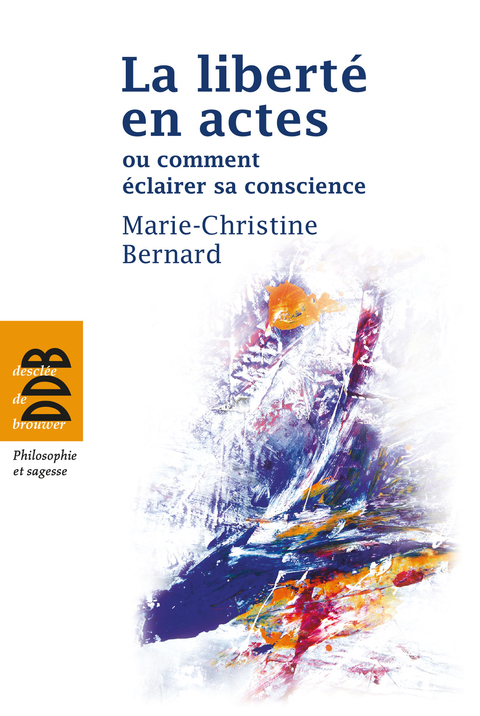 Cover image for book La liberté en actes ou comment éclairer sa conscience