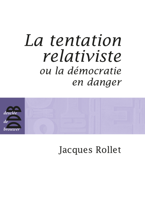 Cover image for book La tentation relativiste ou la démocratie en danger
