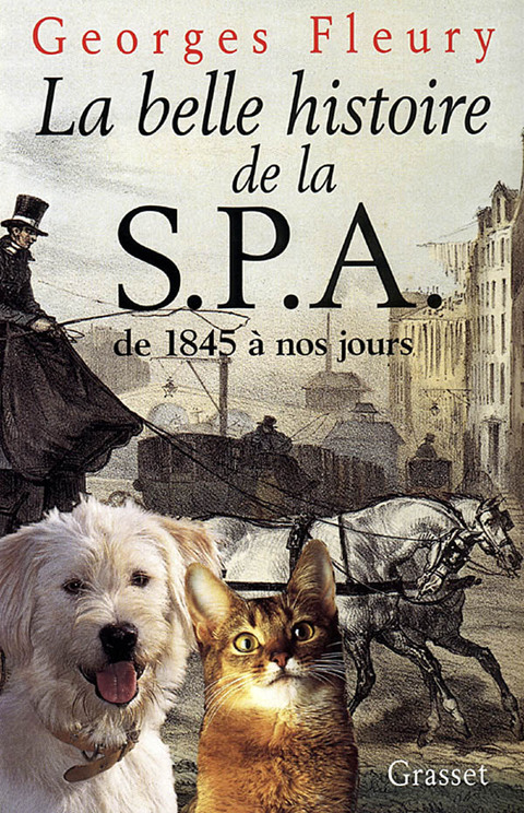 Cover image for book La belle histoire de la S.P.A. De 1845 à nos jours