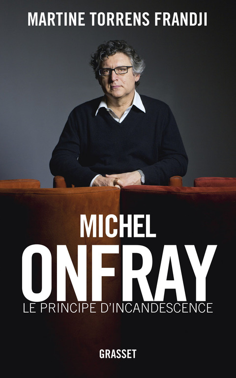 Cover image for book Michel Onfray, le principe d'incandescence