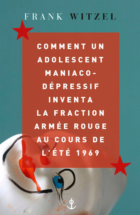 Cover image for book Comment un adolescent maniaco-dépressif inventa la Fraction Armée Rouge au cours de l'été 1969