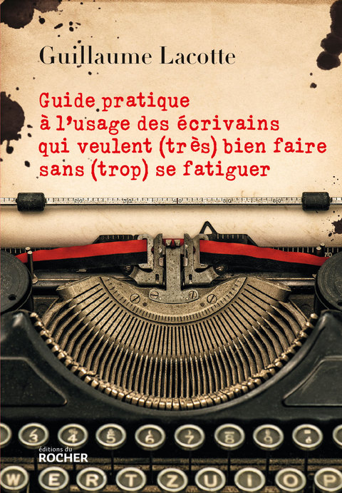 Cover image for book Guide pratique à l'usage des écrivains qui veulent (très) bien faire sans (trop) se fatiguer