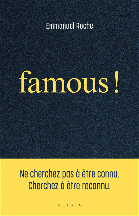 Cover image for book Famous ! : Ne cherchez pas à être connu. Cherchez à être reconnu
