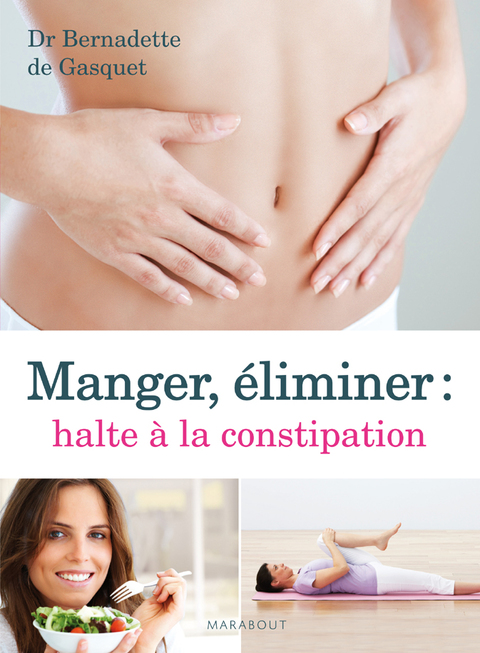 Cover image for book Manger, éliminer, halte à la constipation