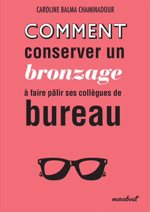 Cover image for book Comment conserver son bronzage à faire pâlir ses collègues de bureau