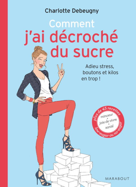 Cover image for book comment j'ai décroché du sucre adieu stress, boutons et kilos en trop
