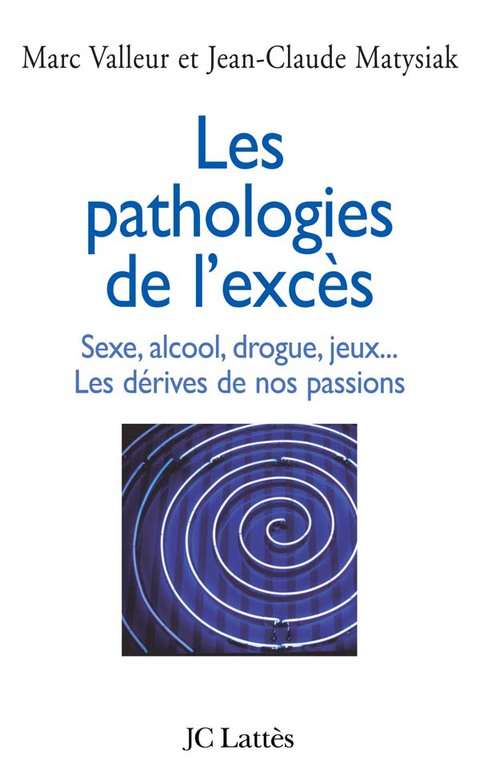 Cover image for book Les pathologies de l'excès Sexe, alcool, drogue....Les dérives de nos passions