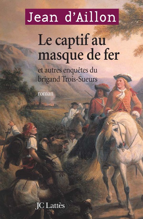 Cover image for book Le Captif au masque de fer et autres enquêtes du brigand Trois-Sueurs
