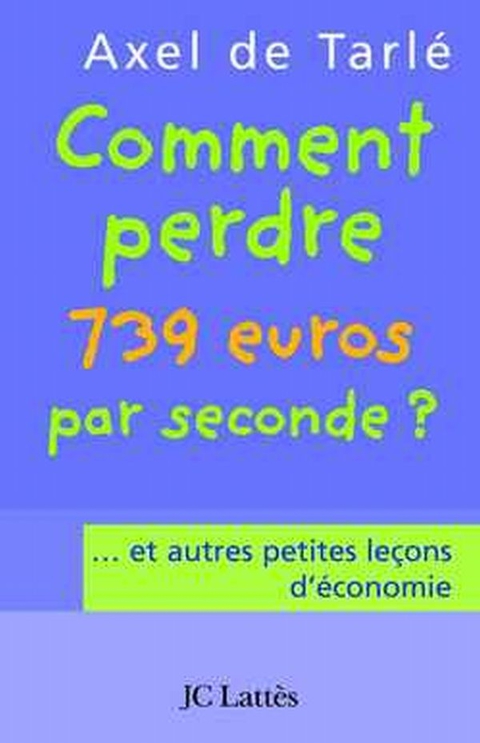 Cover image for book Comment perdre 739 euros par seconde et autres petites leçons d'économie
