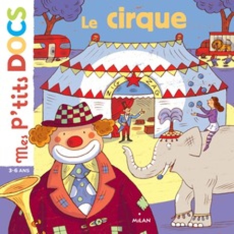 Cover image for book Mes p'tits docs -  Le cirque - dès 4 ans