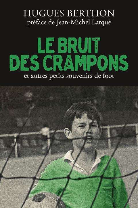 Cover image for book Le Bruit des crampons et autres souvenirs de foot