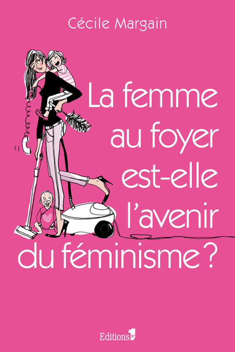 Cover image for book La Femme au foyer est-elle l'avenir du féminisme ?