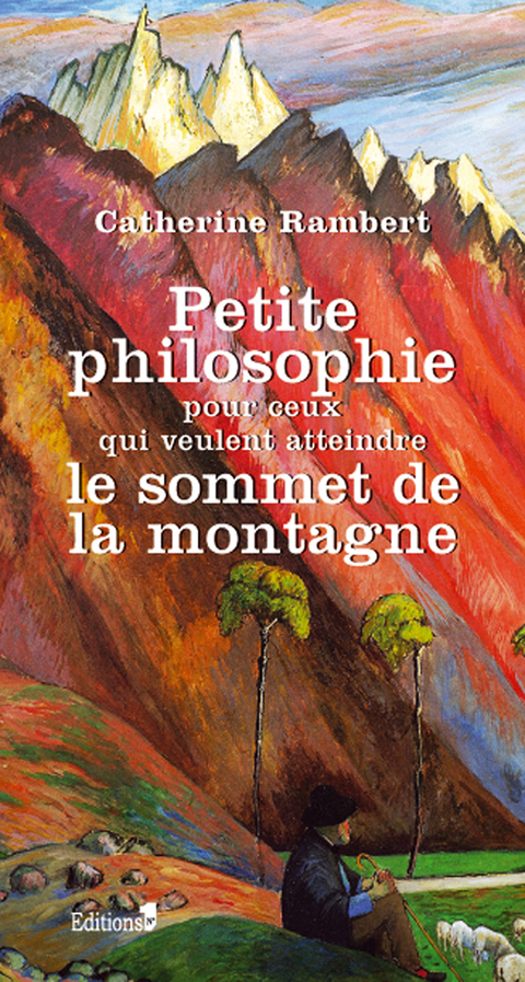 Cover image for book Petite philosophie pour ceux qui veulent atteindre le sommet de la montagne