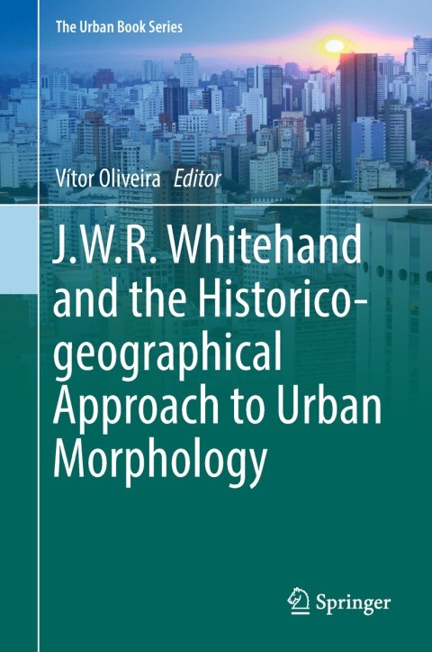 Cover image for book J.W.R. Whitehand and the Historico-geographical Approach to Urban Morphology