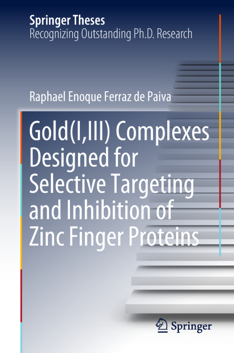 Cover image for book Gold(I,III) Complexes Designed for Selective Targeting and Inhibition of Zinc Finger Proteins