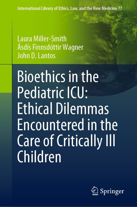 Bioethics in the Pediatric ICU: Ethical Dilemmas Encountered in the Care of Critically Ill Children 