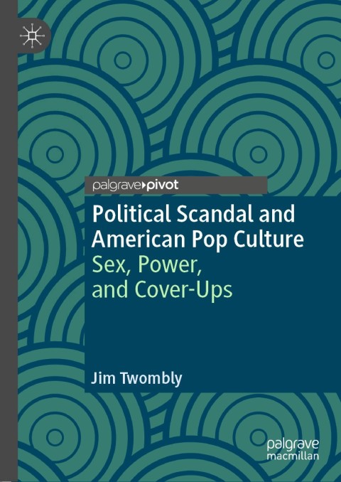 Cover image for book Political Scandal and American Pop Culture