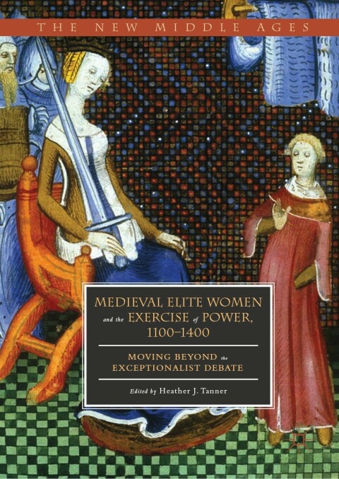 Cover image for book Medieval Elite Women and the Exercise of Power, 1100–1400