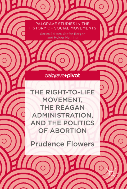 Cover image for book The Right-to-Life Movement, the Reagan Administration, and the Politics of Abortion