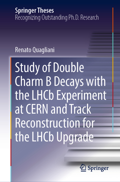 Cover image for book Study of Double Charm B Decays with the LHCb Experiment at CERN and Track Reconstruction for the LHCb Upgrade