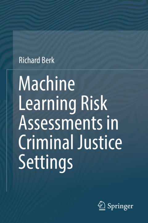 Cover image for book Machine Learning Risk Assessments in Criminal Justice Settings