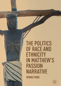 Cover image: The Politics of Race and Ethnicity in Matthew's Passion Narrative 9783030023775