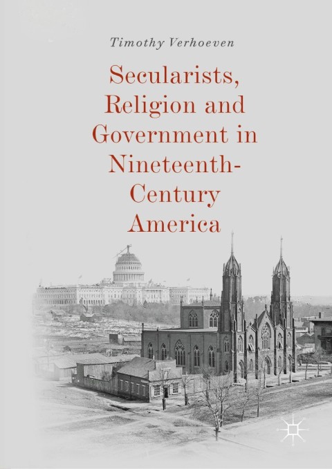 Cover image for book Secularists, Religion and Government in Nineteenth-Century America