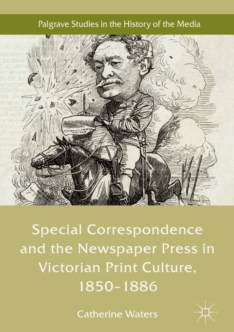 Cover image for book Special Correspondence and the Newspaper Press in Victorian Print Culture, 1850–1886