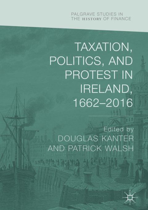 Cover image for book Taxation, Politics, and Protest in Ireland, 1662–2016