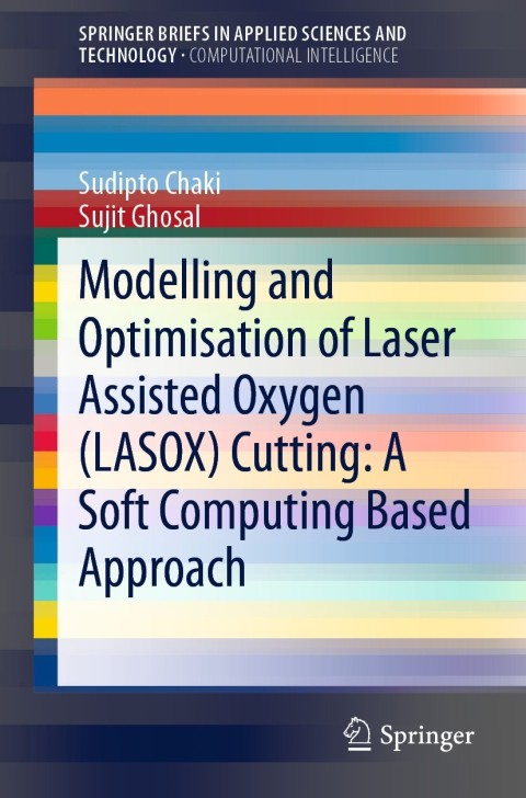 Cover image for book Modelling and Optimisation of Laser Assisted Oxygen (LASOX) Cutting: A Soft Computing Based Approach